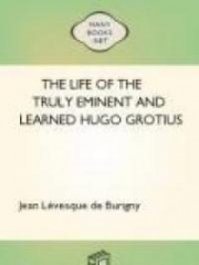 The Life of the Truly Eminent and Learned Hugo Grotius