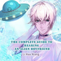 The Complete Guide To Rearing An Alien Boyfriend