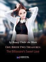 One Birth Two Treasures: The Billionaire's Sweet Love