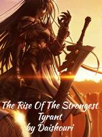 The Rise Of The Strongest Tyrant