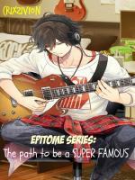 Epitome Series: The Path To Be A SUPER FAMOUS