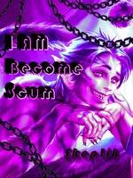 I Am Become Scum