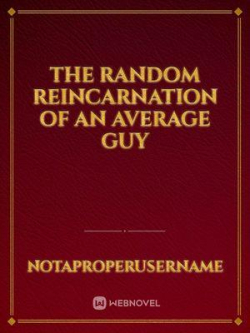 The Random Reincarnation Of An Average Guy