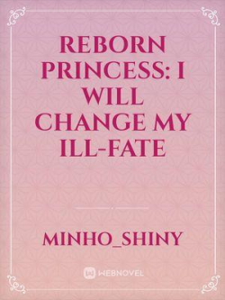 Reborn Princess: I Will Change My Ill-fate