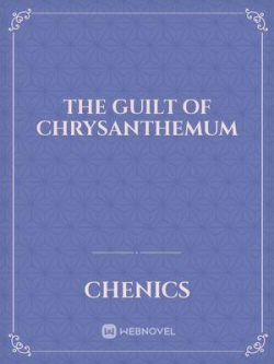 The Guilt Of Chrysanthemum