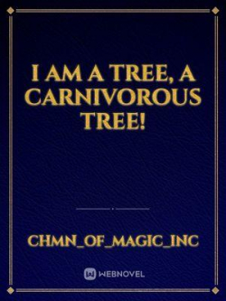 I Am A Tree, A Carnivorous Tree!