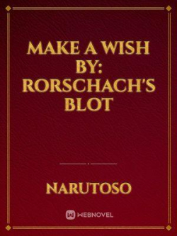 Make A Wish By: Rorschach's Blot