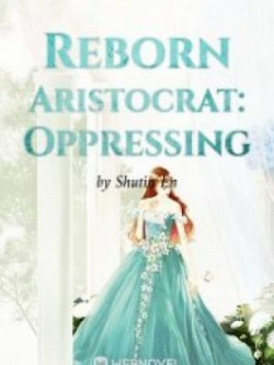 Reborn Aristocrat: Oppressing