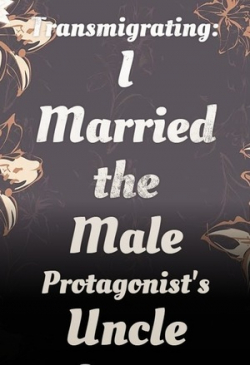 Transmigrating: I Married the Male Protagonist's Uncle