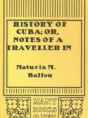 History of Cuba; or, Notes of a Traveller in the Tropics