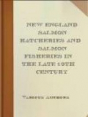 New England Salmon Hatcheries And Salmon Fisheries In The Late 19th Century