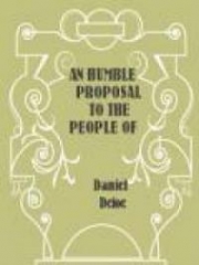 An Humble Proposal To The People Of England, For The Increase Of Their Trade, And Encouragement Of Their Manufactures