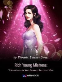 Rich Young Mistress: Young Master Xie's Dearest Beloved Wife